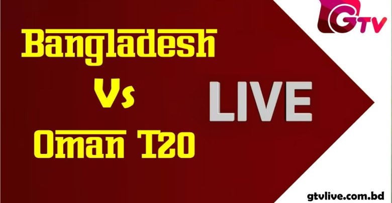 Bangladesh Vs Oman T20 Live
