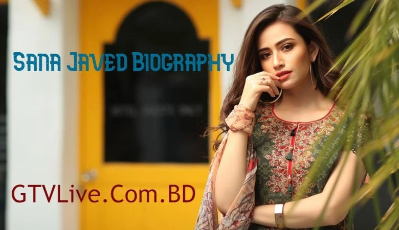 Sana Javed Biography